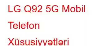 LG Q92 5G Mobil Telefon Xüsusiyyətləri