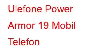 Ulefone Power Armor 19 Mobil Telefon Xüsusiyyətləri