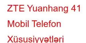 ZTE Yuanhang 41 Mobil Telefon Xüsusiyyətləri