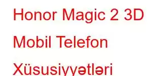 Honor Magic 2 3D Mobil Telefon Xüsusiyyətləri