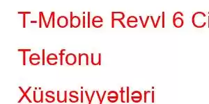 T-Mobile Revvl 6 Cib Telefonu Xüsusiyyətləri