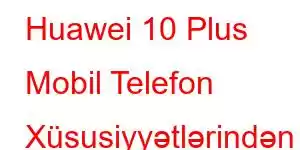 Huawei 10 Plus Mobil Telefon Xüsusiyyətlərindən Enjoy