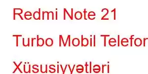 Redmi Note 21 Turbo Mobil Telefon Xüsusiyyətləri