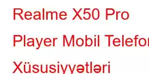 Realme X50 Pro Player Mobil Telefon Xüsusiyyətləri