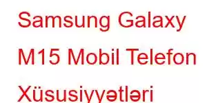 Samsung Galaxy M15 Mobil Telefon Xüsusiyyətləri