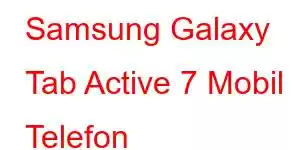 Samsung Galaxy Tab Active 7 Mobil Telefon Xüsusiyyətləri