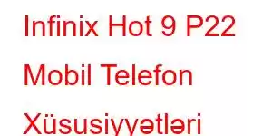 Infinix Hot 9 P22 Mobil Telefon Xüsusiyyətləri