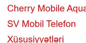 Cherry Mobile Aqua SV Mobil Telefon Xüsusiyyətləri