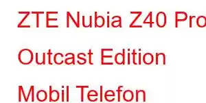 ZTE Nubia Z40 Pro Outcast Edition Mobil Telefon Xüsusiyyətləri